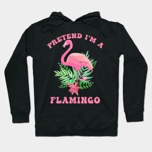 Flamingo Costume Pretend I'm a Flamingo Pink Hoodie